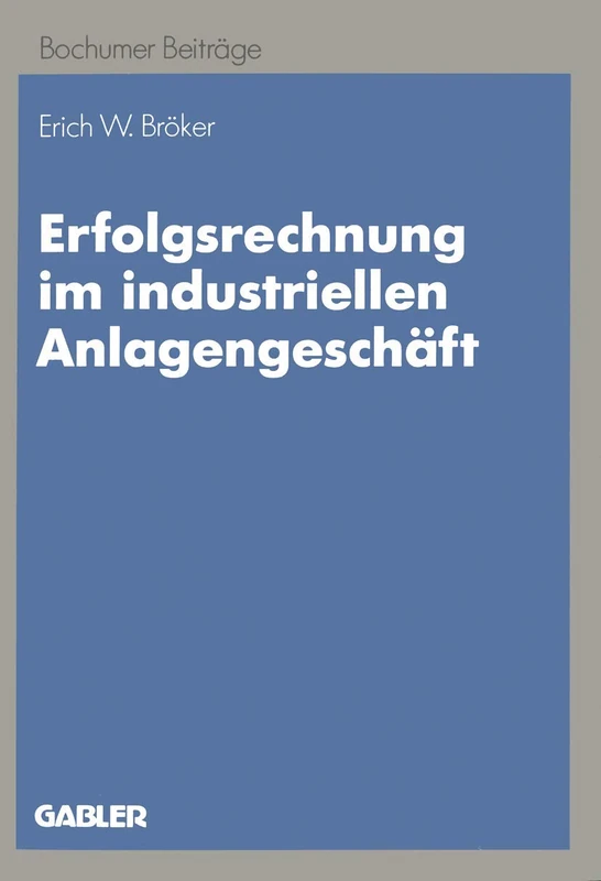 Erfolgsrechnung im industriellen Anlagengeschäft: Ein dynamischer Ansatz auf Zahlungsbasis: 42 (Bochumer Beiträge zur Unternehmensführung und Unternehmensforschung, 42)