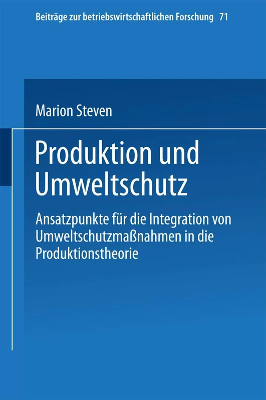 Produktion und Umweltschutz: Ansatzpunkte für die Integration von Umweltschutzmaßnahmen in die Produktionstheorie: 71 (Beiträge zur betriebswirtschaftlichen Forschung, 71)