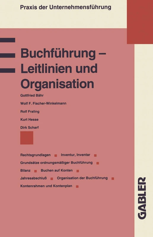 Buchführung ― Leitlinien und Organisation: Rechtsgrundlagen Grundsätze ordnungsmäßiger Buchführung Inventur, Inventar Bilanz Buchen auf Konten ... Kontenplan (Praxis der Unternehmensführung)