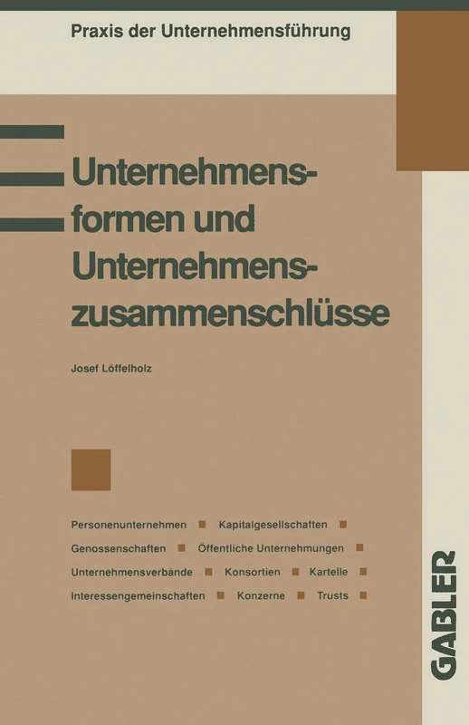 Unternehmensformen und Unternehmenszusammenschlüsse (Praxis der Unternehmensführung)