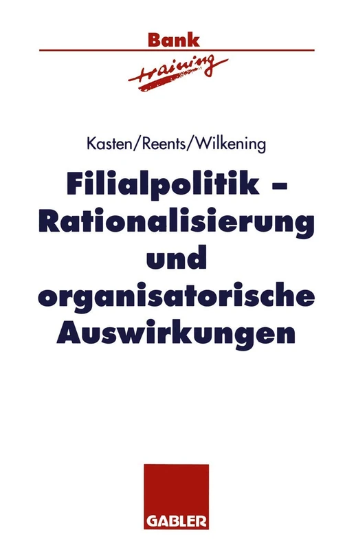 Filialpolitik: Rationalisierung und organisatorische Auswirkungen (Banktraining)