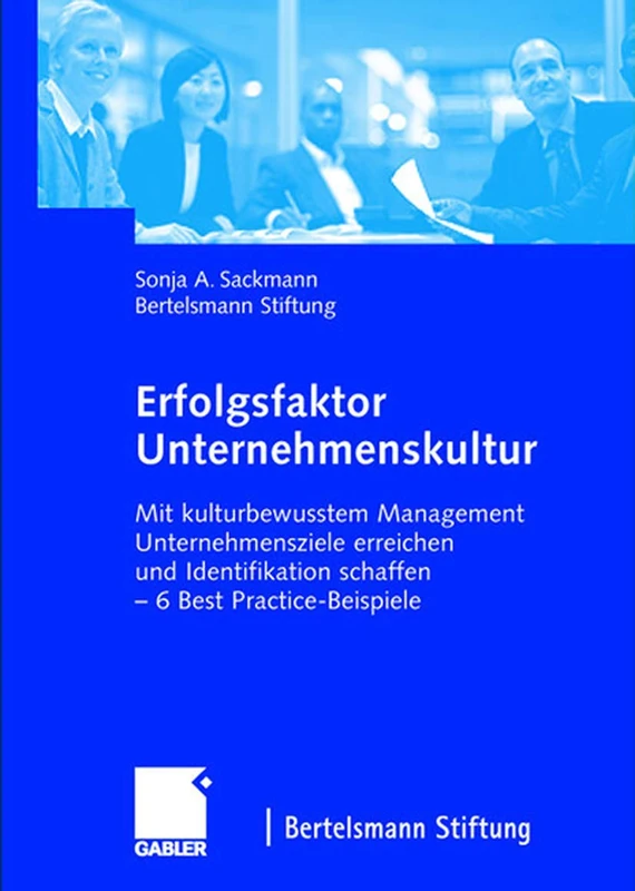 Erfolgsfaktor Unternehmenskultur: Mit kulturbewusstem Management Unternehmensziele erreichen und Identifikation schaffen ― 6 Best Practice-Beispiele