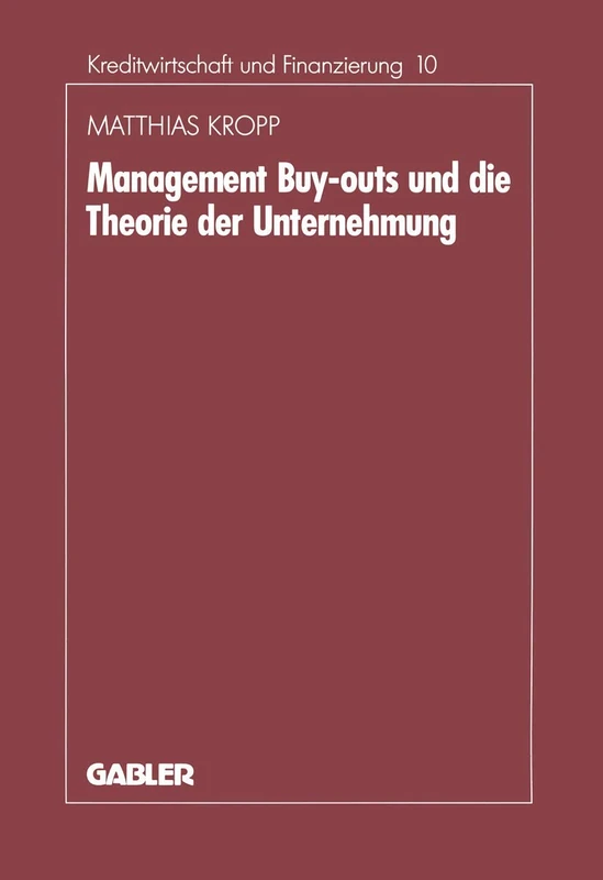 Management-Buyouts und die Theorie der Unternehmung: 10 (Schriftenreihe für Kreditwirtschaft und Finanzierung, 10)