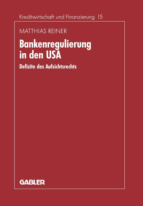 Bankenregulierung in den USA: Defizite des Aufsichtsrechts: 15 (Schriftenreihe für Kreditwirtschaft und Finanzierung, 15)