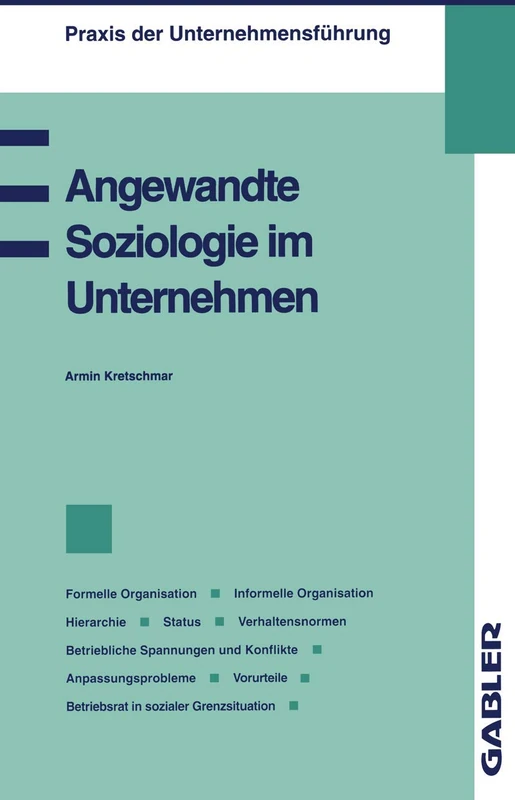 Angewandte Soziologie im Unternehmen: Formelle Organisation, Informelle Organisation, Hierarchie, Status, Verhaltensnormen, Betriebliche Spannungen ... (Praxis der Unternehmensführung)