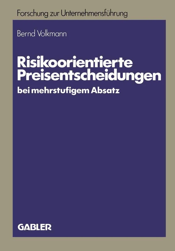 Risikoorientierte Preisentscheidungen bei mehrstufigem Absatz: 15 (Betriebswirtschaftliche Forschung zur Unternehmensführung, 15)