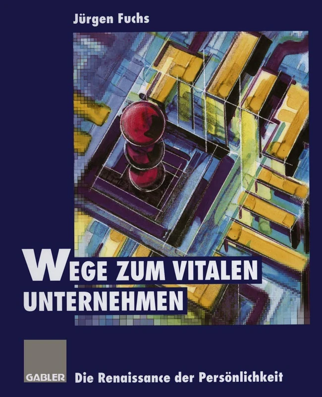 Wege zum vitalen Unternehmen: Die Renaissance der Persönlichkeit