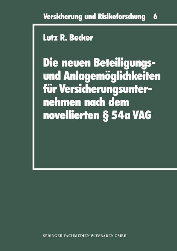 Die neuen Beteiligungs- und Anlagemöglichkeiten für Versicherungsunternehmen nach dem novellierten § 54a Versicherungsaufsichtsgesetz: 6 (Versicherung und Risikoforschung, 6)