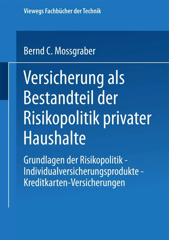 Versicherung als Bestandteil der Risikopolitik privater Haushalte: Grundlagen der Risikopolitik ― Individualversicherungsprodukte ― Kreditkarten-Versicherungen (Viewegs Fachbücher der Technik)