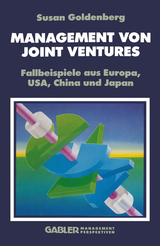 Management von Joint Ventures: Fallbeispiele aus Europa, USA, China und Japan