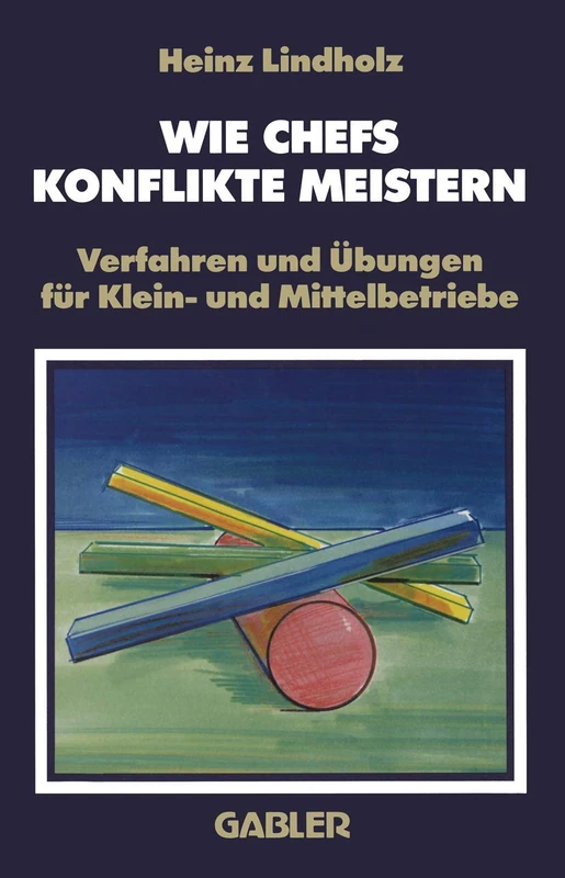 Wie Chefs Konflikte Meistern: Verfahren und Übungen für Klein- und Mittelbetriebe