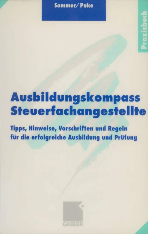 Ausbildungskompass Steuerfachangestellte: Tipps, Hinweise, Vorschriften und Regeln für die erfolgreiche Ausbildung und Prüfung