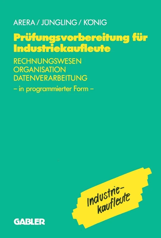 Prüfungsvorbereitung für Industriekaufleute: Rechnungswesen ― Organisation ― Datenverarbeitung in programmierter Form