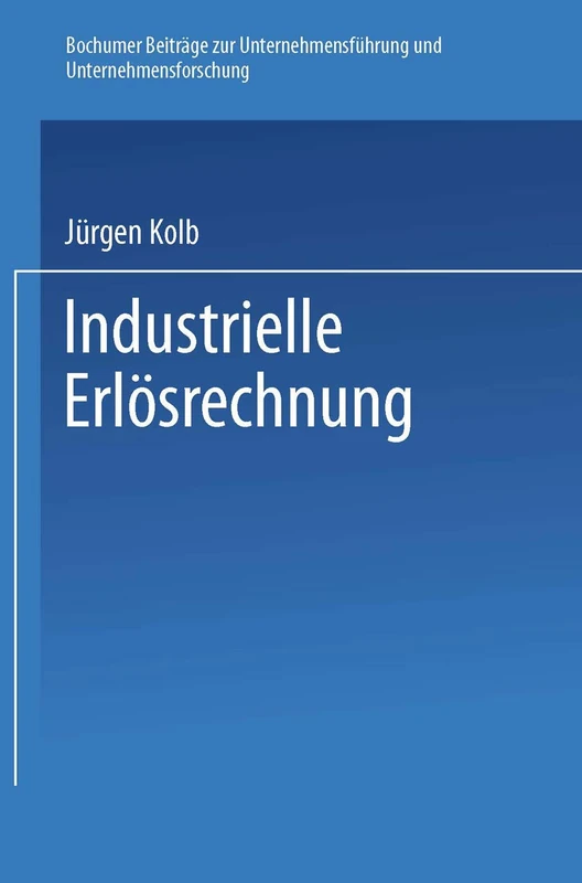 Industrielle Erlösrechnung ― Grundlagen und Anwendung: 19 (Bochumer Beiträge zur Unternehmensführung und Unternehmensforschung, 19) - Image 1