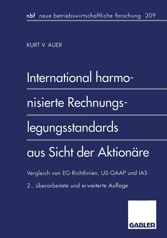International harmonisierte Rechnungslegungsstandards aus Sicht der Aktionäre: Vergleich von EG-Richtlinien, US-GAAP und IAS: 209 (neue betriebswirtschaftliche forschung (nbf), 209)