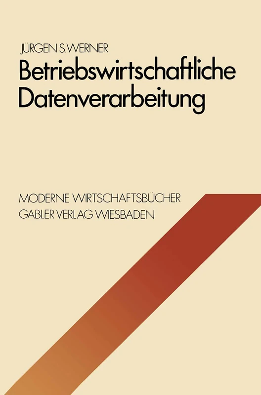 Betriebswirtschaftliche Datenverarbeitung: Systeme, Strukturen, Methoden, Verfahren, Entscheidungshilfen: 8 (Moderne Wirtschaftsbücher, 8)