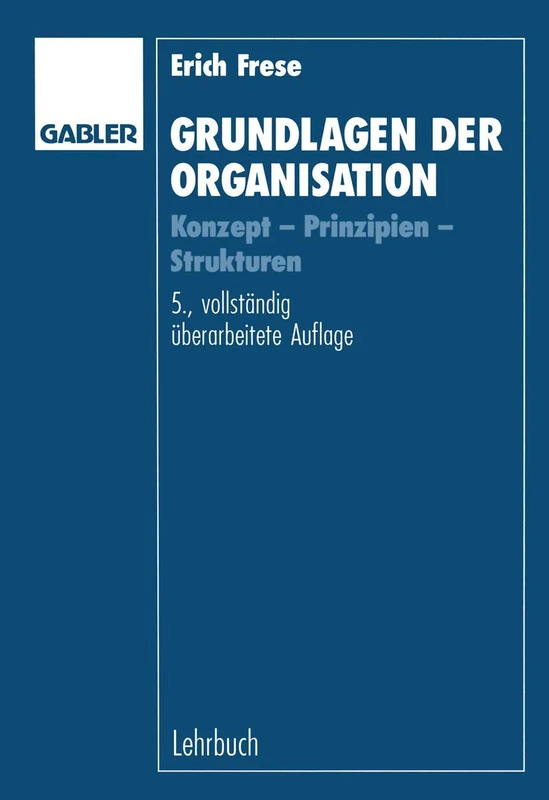 Grundlagen der Organisation: Konzept ― Prinzipien ― Strukturen