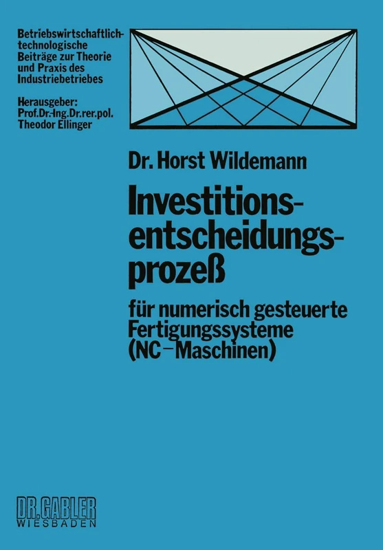 Investitionsentscheidungsprozeß für numerisch gesteuerte Fertigungssysteme (NC-Maschinen) (Betriebswirtschaftlich-technologische Beiträge zur Theorie und Praxis des Industriebetriebes)