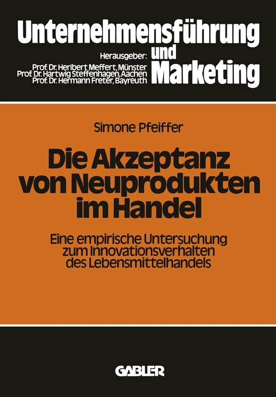 Die Akzeptanz von Neuprodukten im Handel: Eine empirische Untersuchung zum Innovationsverhalten des Lebensmittelhandels: 14 (Schriftenreihe Unternehmensführung und Marketing, 14)