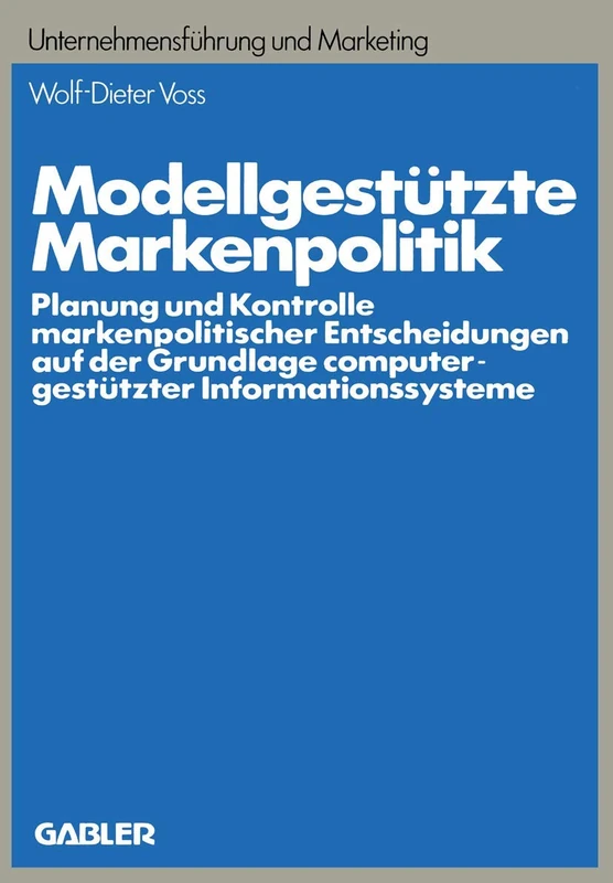 Modellgestützte Markenpolitik: Planung und Kontrolle markenpolitischer Entscheidungen auf der Grundlage computergestützter Informationssysteme: 16 (Unternehmensführung und Marketing, 16)