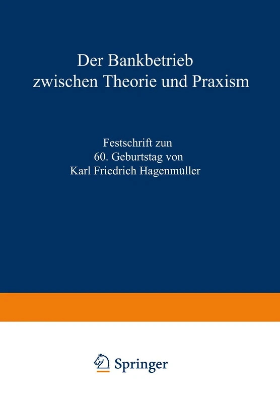Der Bankbetrieb zwischen Theorie und Praxis: Festschrift zum 60. Geburtstag von Karl Friedrich Hagenmüller