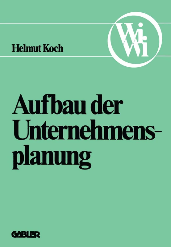 Aufbau der Unternehmensplanung (Die Wirtschaftswissenschaften. Neue Reihe) (German Edition): 2