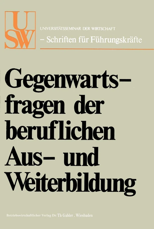 Gegenwartsfragen der beruflichen Aus- und Weiterbildung (USW-Schriften für Führungskräfte)