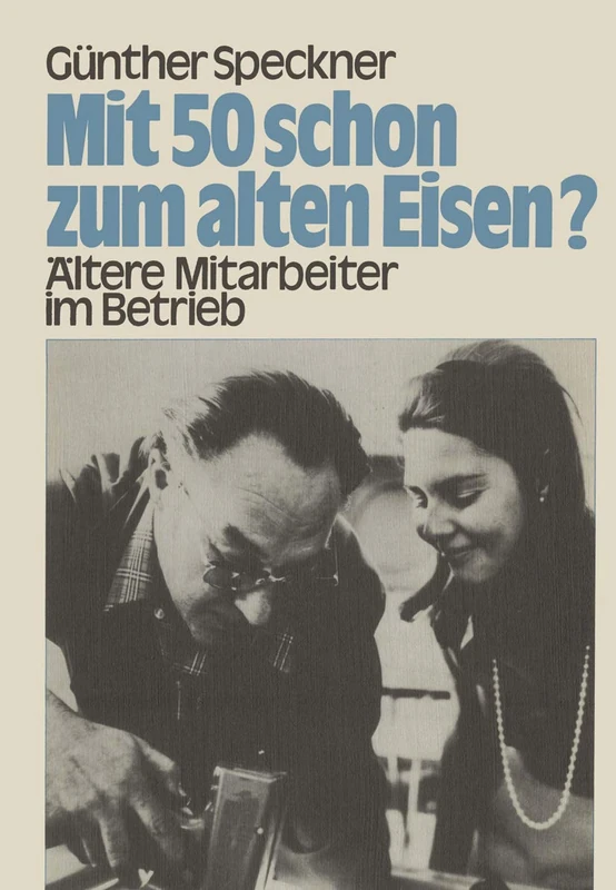 Mit 50 schon zum alten Eisen?: Ältere Mitarbeiter im Betrieb