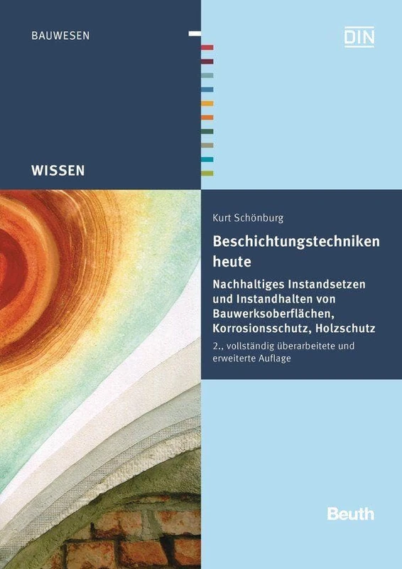 Beschichtungstechniken heute: Nachhaltiges Instandsetzen und Instandhalten von Bauwerksoberflächen, Korrosionsschutz, Holzschutz