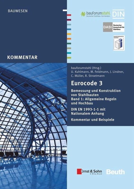 Eurocode 3 Bemessung und Konstruktion von Stahlbauten Band 1: Allgemeine Regeln und Hochbau DIN EN 1993-1-1 mit Nationalem Anhang Kommentar und Beispiele