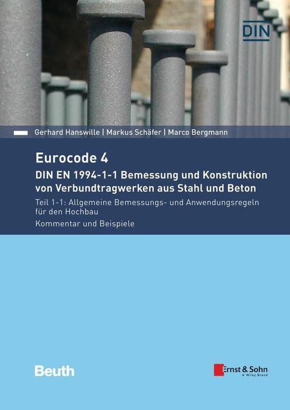 Eurocode 4 - DIN EN 1994-1-1 Bemessung und Konstruktion von Verbundtragwerken aus Stahl und Beton: Teil 1-1: Allgemeine Bemessungs- und Anwendungsregeln für den Hochbau Kommentar und Beispiele