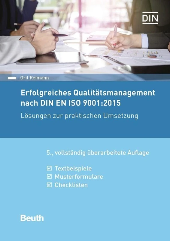 Erfolgreiches Qualitätsmanagement nach DIN EN ISO 9001:2015: Lösungen zur praktischen Umsetzung Textbeispiele, Musterformulare, Checklisten