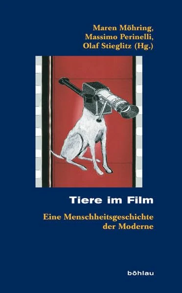 Tiere im Film: Eine Menschheitsgeschichte der Moderne: 47 (Kölner Historische Abhandlungen)