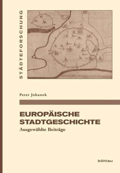 Europäische Stadtgeschichte: Ausgewählte Beiträge (Städteforschung. Reihe A: Darstellungen)