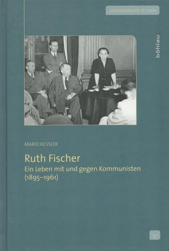 Ruth Fischer: Ein Leben mit und gegen Kommunisten (1895-1961): 51 (Zeithistorische Studien)