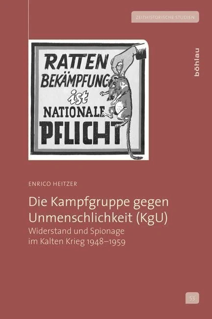 Die Kampfgruppe gegen Unmenschlichkeit (KgU): Widerstand und Spionage im Kalten Krieg 1948–1959: 53 (Zeithistorische Studien) - Image 1