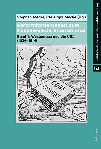 Reformforderungen zum Familienrecht international: Band 1: Westeuropa und die USA (1830–1914): 17.001 (Rechtsgeschichte und Geschlechterforschung)