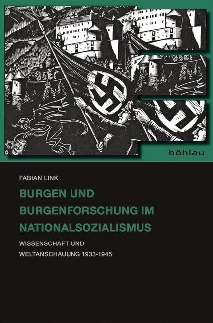 Burgen und Burgenforschung im Nationalsozialismus: Wissenschaft und Weltanschauung 1933–1945