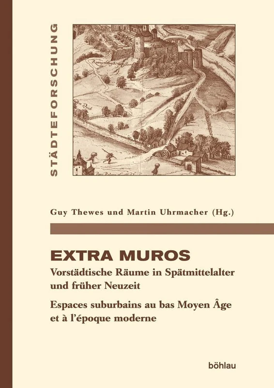 Staidteforschung. Reihe A: Darstellungen: Vorstaidtische Raiume in Spaitmittelalter und fruher Neuzeit. Espaces suburbains au bas Moyen a ge et a l'epoque moderne: 91