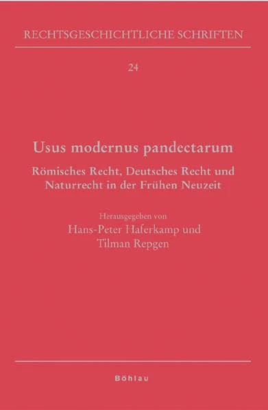 Usus modernus pandectarum: Römisches Recht, Deutsches Recht und Naturrecht in der Frühen Neuzeit. Klaus Luig zum 70. Geburtstag. Herausgegeben von: ... Repgen: 24 (Rechtsgeschichtliche Schriften)