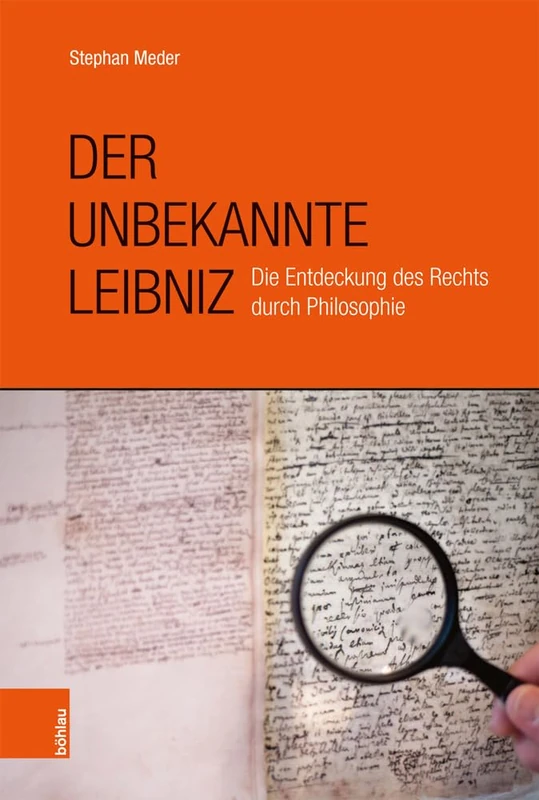 Der unbekannte Leibniz: Die Entdeckung von Recht und Politik durch Philosophie