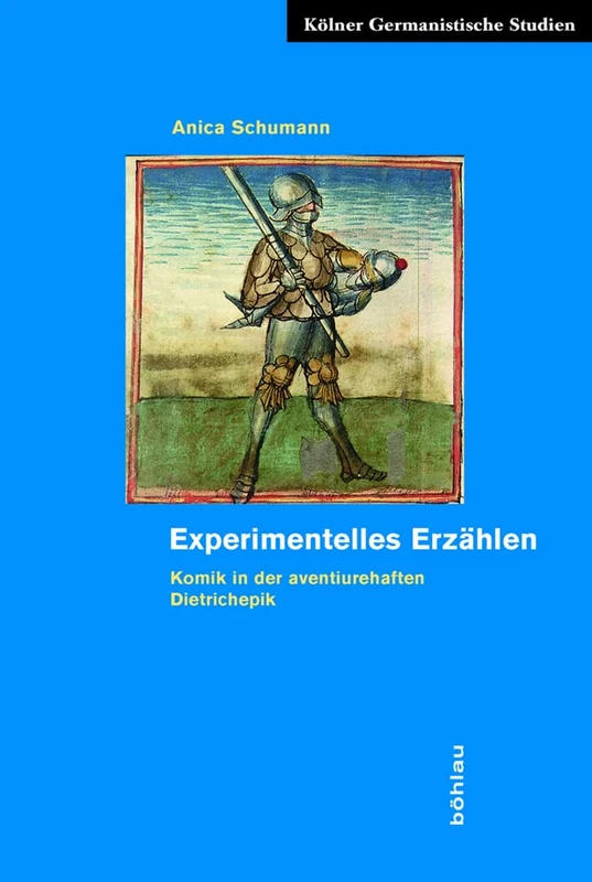 Experimentelles Erzählen: Komik in der aventiurehaften Dietrichepik: 12 (Kölner Germanistische Studien. Neue Folge)