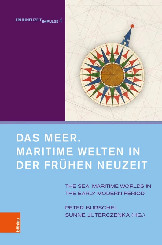 Das Meer. Maritime Welten in Der Fruhen Neuzeit: The Sea. Maritime Worlds in the Early Modern Period. Unter Mitarbeit Von Alexandra Serjogin: 4 (Fruhneuzeit-Impulse)