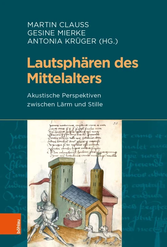 Lautsphären des Mittelalters: Akustische Perspektiven zwischen Lärm und Stille (Beihefte zum Archiv für Kulturgeschichte: Band 089): 89