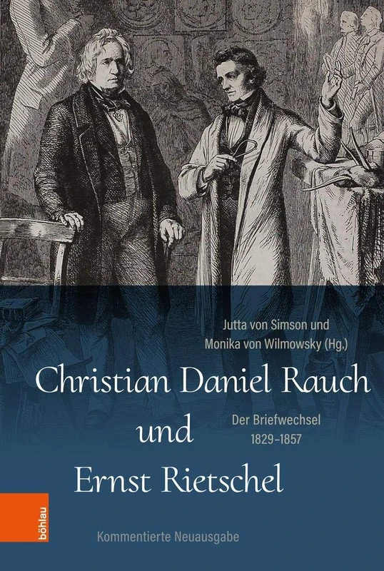 Christian Daniel Rauch und Ernst Rietschel: Der Briefwechsel 1829-1857: 9 (Quellen Zur Deutschen Kunstgeschichte Vom Klassizismus Bis Z)