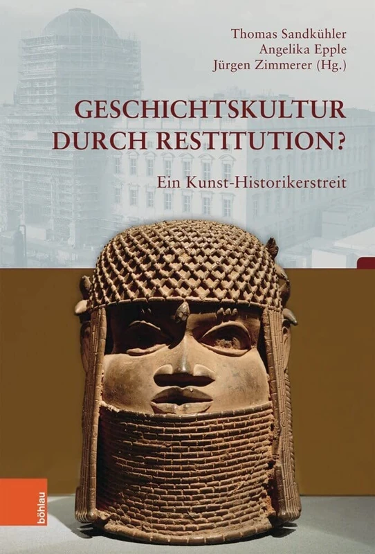 Geschichtskultur durch Restitution?: Ein Kunst-Historikerstreit (Beiträge zur Geschichtskultur: Band 040): 40