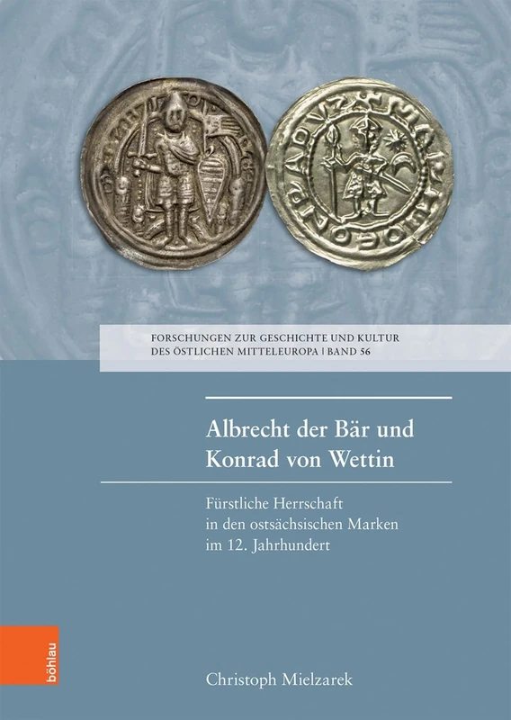Albrecht der Bar und Konrad von Wettin: Furstliche Herrschaft in den ostsachsischen Marken im 12. Jahrhundert (Forschungen zur Geschichte und Kultur des ostlichen Mitteleuropa - Band 056): 56