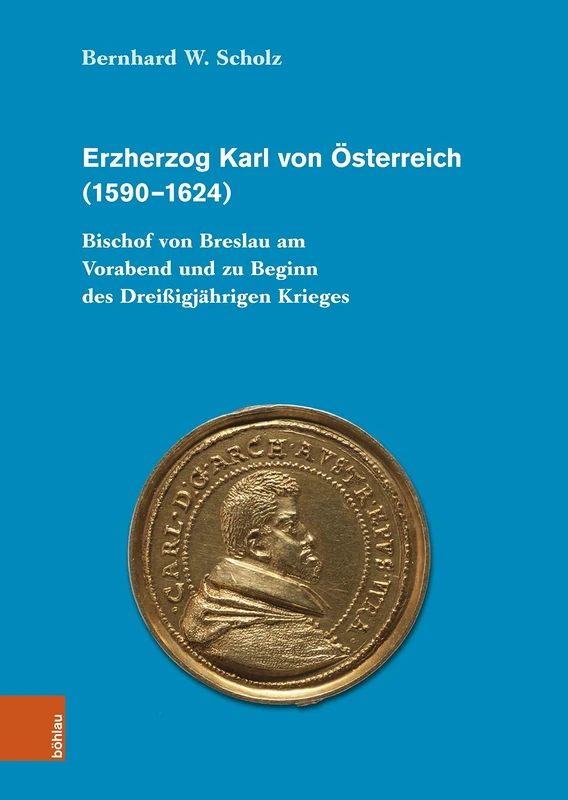 Erzherzog Karl von Osterreich (1590--1624): Bischof von Breslau am Vorabend und zu Beginn des Dreissigjahrigen Krieges (Forschungen und Quellen zur ... Ostmittel- und Sudosteuropa - Band 052): 52 - Image 1