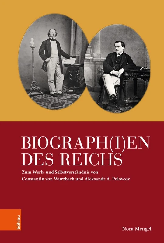 Biograph(i)en des Reichs: Zum Werk- und Selbstverstandnis von Constantin von Wurzbach und Aleksandr A. Polovcov (Imperial Subjects - Band 004)