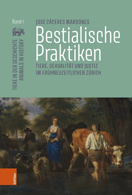 Bestialische Praktiken: Tiere, Sexualitat und Justiz im fruhneuzeitlichen Zurich (Tiere in Der Geschichte, 2)